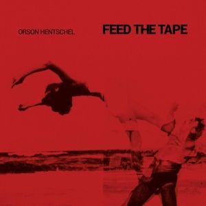 HENTSCHEL, ORSON - FEED THE TAPE, Vinyl