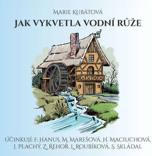 Jak vykvetla vodní růže - Marie Kubátová (mp3 audiokniha)