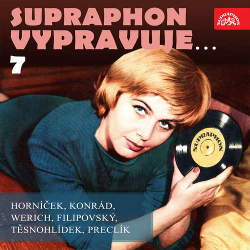 Supraphon vypravuje...7 ( Horníček, Konrád, Werich, Filipovský, Těsnohlídek, Preclík) - František Filipovský, Karel Konrád, Vladimír Preclík, Rudolf Těsnohlídek, Jan Werich, Miroslav Horníček (mp3 audiokniha)