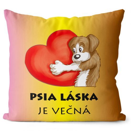 Vankúš Psia láska je večná (Velikost: 40 x 40 cm)