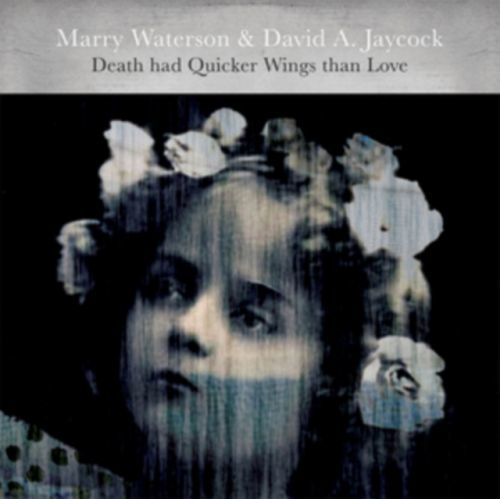 Death Had Quicker Wings Than Love (Marry Waterson & David A. Jaycock) (CD / Album)