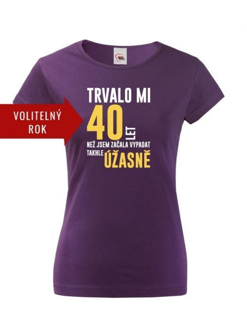 Dámske tričko k 40 narodeninám trvalo mi 40 rokov kým...
