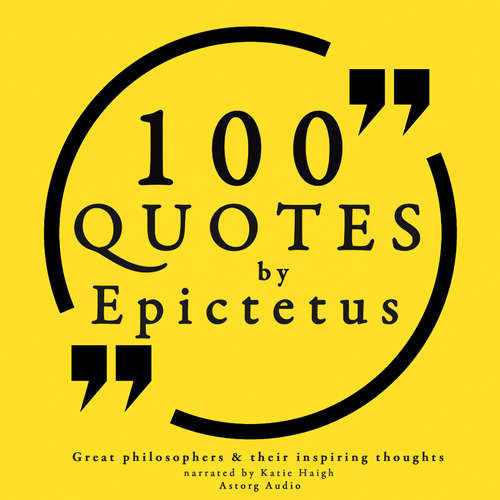 100 Quotes by Epictetus: Great Philosophers & Their Inspiring Thoughts (EN) -  Epictetus (mp3 audiokniha)