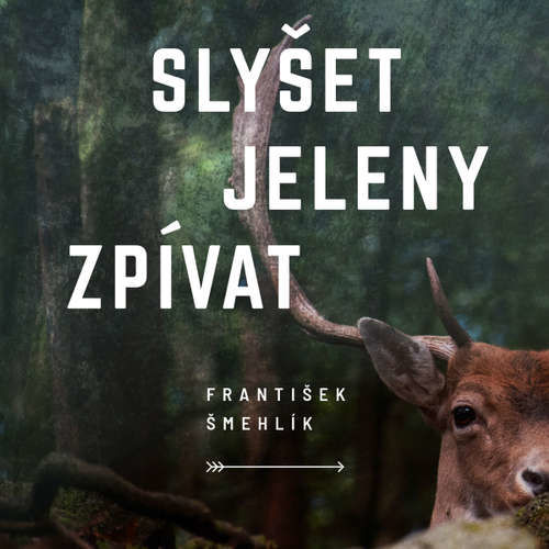 Slyšet jeleny zpívat - František Šmehlík (mp3 audiokniha)