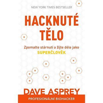 Hacknuté tělo: Zpomalte stárnutí a žijte déle jako superčlověk