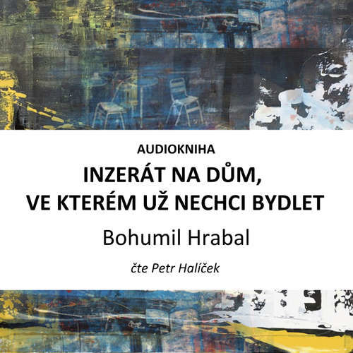 Inzerát na dům, ve kterém už nechci bydlet - Bohumil Hrabal (mp3 audiokniha)
