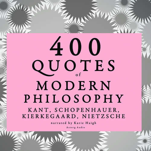 400 Quotes of Modern Philosophy: Nietzsche, Kant, Kierkegaard & Schopenhauer (EN) - Arthur Schopenhauer, Søren Kierkegaard, Immanuel Kant, Friedrich Nietzsche (mp3 audiokniha)