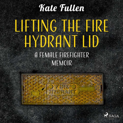 Lifting the Fire Hydrant Lid: a Female Firefighter Memoir (EN) - Kate Fullen (mp3 audiokniha)