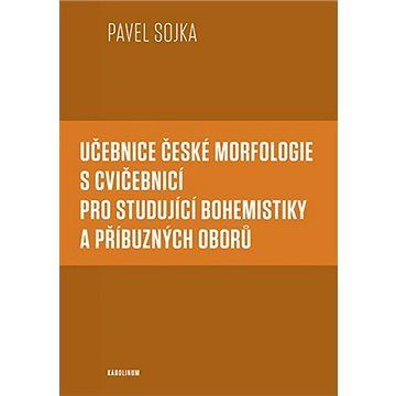 Učebnice české morfologie s cvičebnicí pro studující bohemistiky a příbuzných oborů