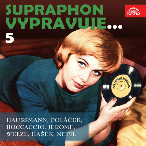 Supraphon vypravuje...5 (Haussmann, Poláček, Boccaccio, Jerome, Welzl, Hašek, Nepil) - Jerome Klapka Jerome, Jiří Haussmann, Karel Poláček, Giovanni Boccaccio, Jan Welzl, Jaroslav Hašek, František Nepil (mp3 audiokniha)