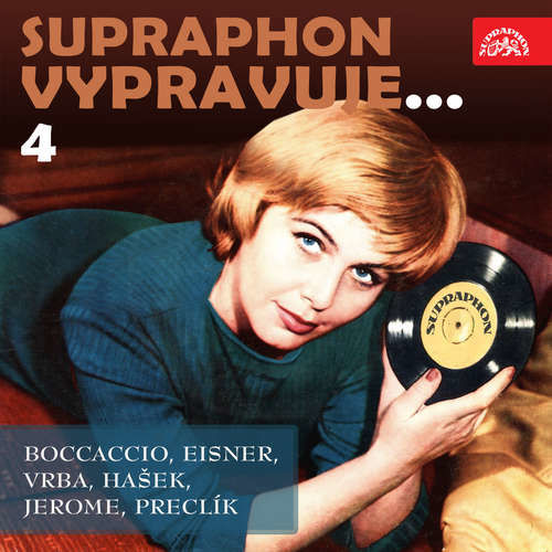Supraphon vypravuje...4 (Boccaccio, Eisner, Vrba, Hašek, Jerome, Preclík) - Giovanni Boccaccio, Pavel Eisner, Jaroslav Hašek, Jan Vrba, Jerome Klapka Jerome, Vladimír Preclík (mp3 audiokniha)