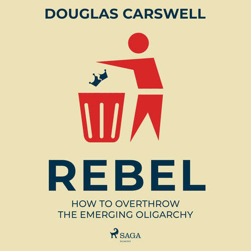 Rebel: How to Overthrow the Emerging Oligarchy (EN) - Douglas Carswell (mp3 audiokniha)