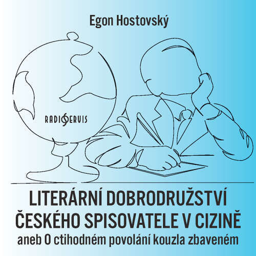 Literární dobrodružství českého spisovatele v cizině aneb O ctihodném povolání kouzla zbaveném - Egon Hostovský (mp3 audiokniha)