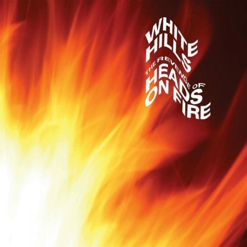 WHITE HILLS - REVENGE OF HEADS ON FIRE, Vinyl