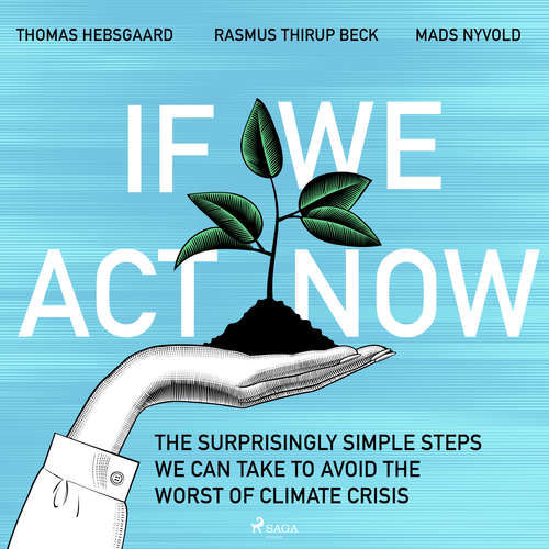 If We Act Now - the surprisingly simple steps we can take to avoid the worst of climate crisis (EN) - Mads Nyvold, Thomas Hebsgaard, Rasmus Thirup Beck (mp3 audiokniha)