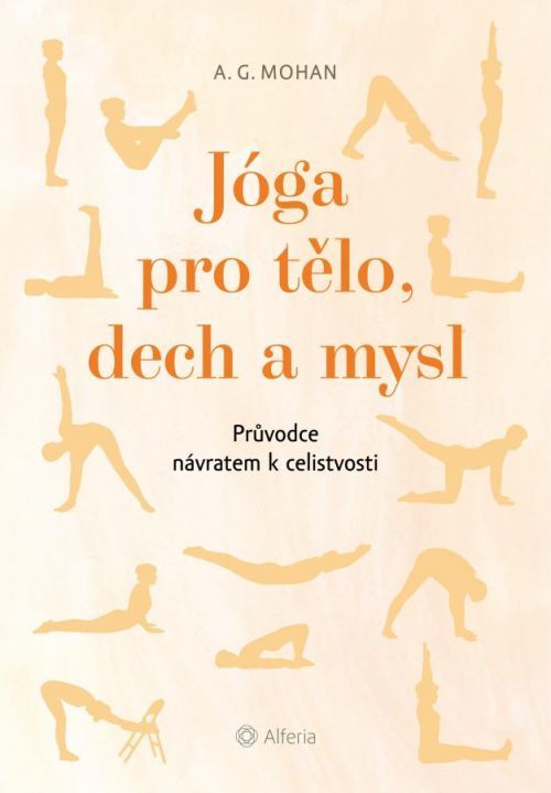 Jóga pro tělo, dech a mysl, Mohan A. G.