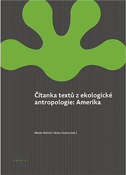 Čítanka textů z ekologické antropologie: Amerika