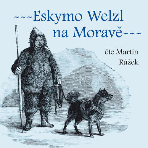 Eskymo Welzl na Moravě - Bedřich Golombek (mp3 audiokniha)