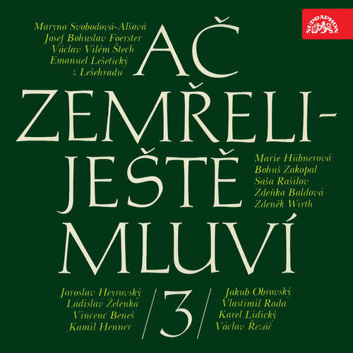 Ač zemřeli - ještě mluví 3. - Maryna Alšová-Svobodová, Vincenc Beneš, Jakub Obrovský, Karel Lidický, Josef Bohuslav Foerster, Ladislav Zelenka, Václav Vilém Štech, Vlastimil Rada, Emanuel Lešetický z Lešehradu, Václav Řezáč, Marie Hü