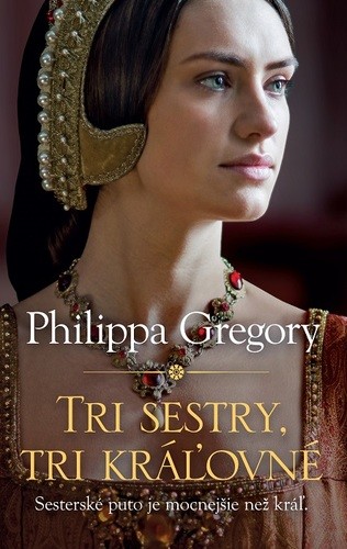 Tri sestry, tri kráľovné - Philippa Gregory,Otakar Kořínek