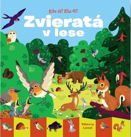 Kde si? Kto si? Zvieratá v lese - Thierry Laval
