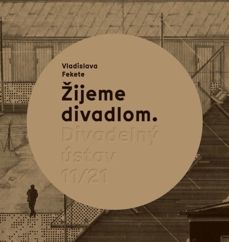 Žijeme divadlom. Divadelný ústav 11/21 - Vladislava Fekete
