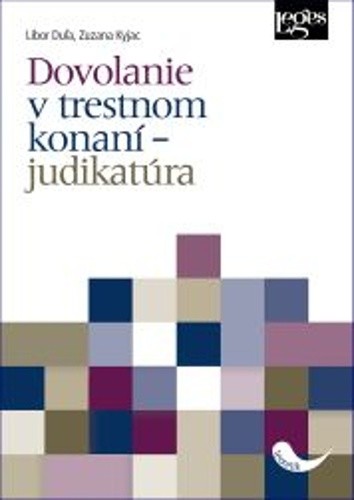 Dovolanie v trestnom konaní – judikatúra - Zuzana Kyjac,Libor Duľa