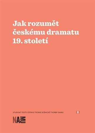 Jak rozumět českému dramatu 19. století - Zuzana Sílová,Milan Šotek