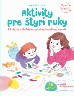 Aktivity pre štyri ruky – tvorte so svojím dieťaťom - Virginie Loth