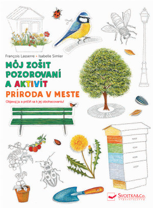 Môj zošit pozorovaní a aktivít Príroda v meste - Francois Lasserre,Isabelle Simler