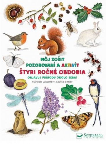 Štyri ročné obdobia - Môj zošit pozorovaní a aktivít - Francois Lasserre,Isabelle Simler