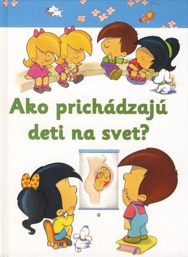 Ako prichádzajú deti na svet? - Kolektív autorov