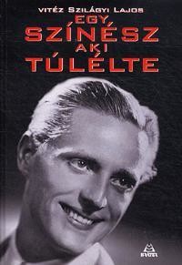 Egy színész, aki túlélte - Lajos Szilágyi