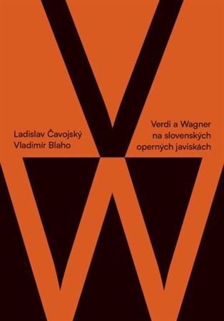 Verdi a Wagner na slovenských operných javiskách - Ladislav Čavojský,Vladimír Blaho