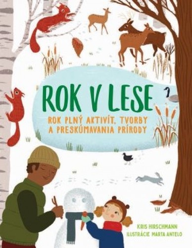 Rok v lese - rok plný aktivít, tvorby a preskúmania prírody - Kris Hirschmann,Marta Antelo