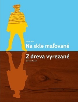 Na skle maľované, z dreva vyrezané - Ernest Bryll,Ľubomír Feldek