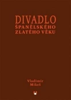 Divadlo španělského zlatého věku - Vladimír Mikeš