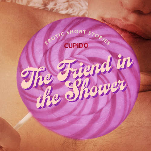 The Friend in the Shower - And Other Queer Erotic Short Stories from Cupido (EN) -  Cupido (mp3 audiokniha)