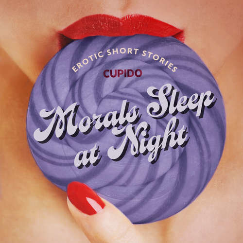 Morals Sleep at Night - and Other Erotic Short Stories from Cupido (EN) -  Cupido (mp3 audiokniha)