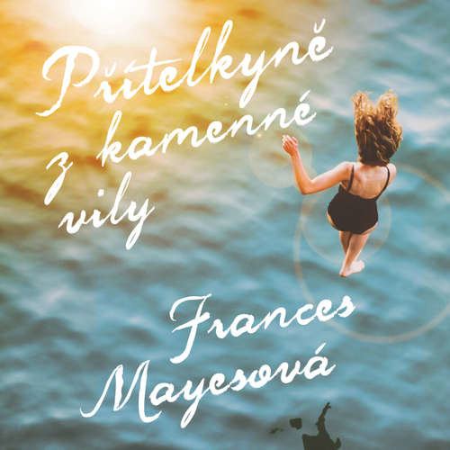 Přítelkyně z kamenné vily - Frances Mayesová (mp3 audiokniha)