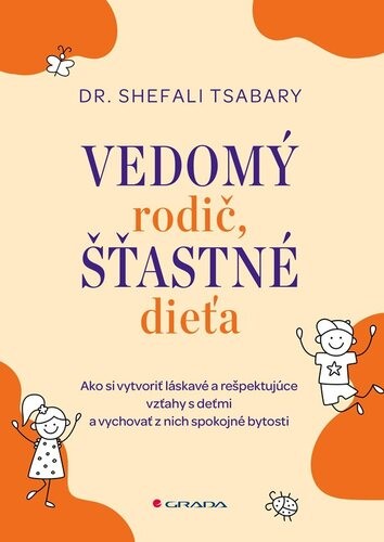 Vedomý rodič, šťastné dieťa - Shefali Tsabaryová,Bibiána Lieskovanová