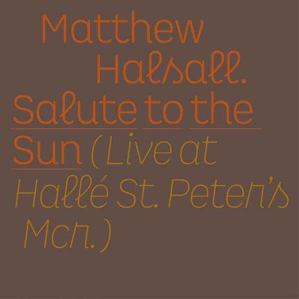 HALSALL, MATTHEW - SALUTE TO THE SUN - LIVE AT HALLE ST. PETER'S, Vinyl