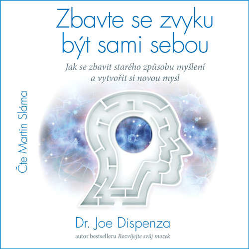 Zbavte se zvyku být sami sebou - Dr. Joe Dispenza (mp3 audiokniha)