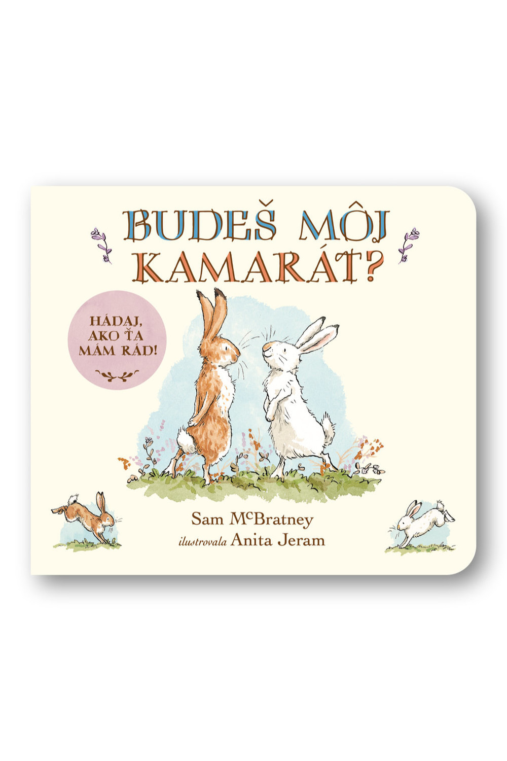 Budeš môj kamarát? Hádaj, ako veľmi ťa mám rád!  Sam McBratney, Anita Jeram