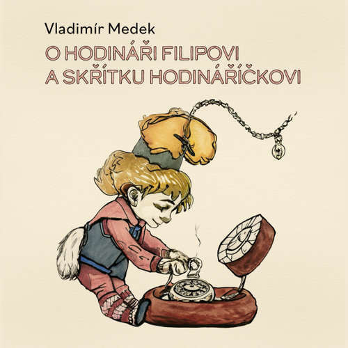 O hodináři Filipovi a skřítku Hodináříčkovi - Vladimír Medek (mp3 audiokniha)