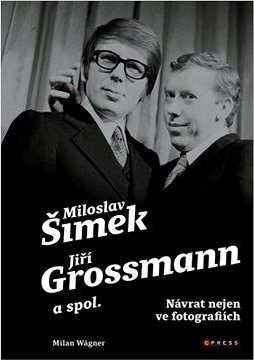 Šimek, Grossmann a spol.: návrat nejen ve fotografiích