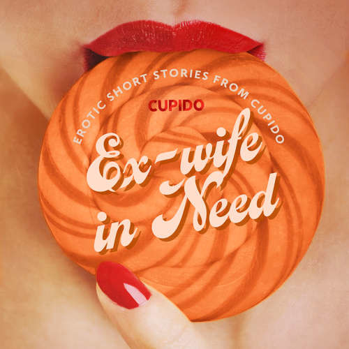 Ex-wife in Need - and Other Erotic Short Stories from Cupido (EN) -  Cupido (mp3 audiokniha)