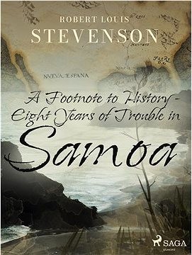 A Footnote to History - Eight Years of Trouble in Samoa