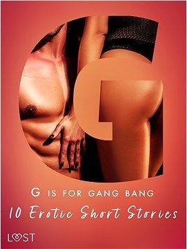 G is for Gang bang: 10 Erotic Short Stories