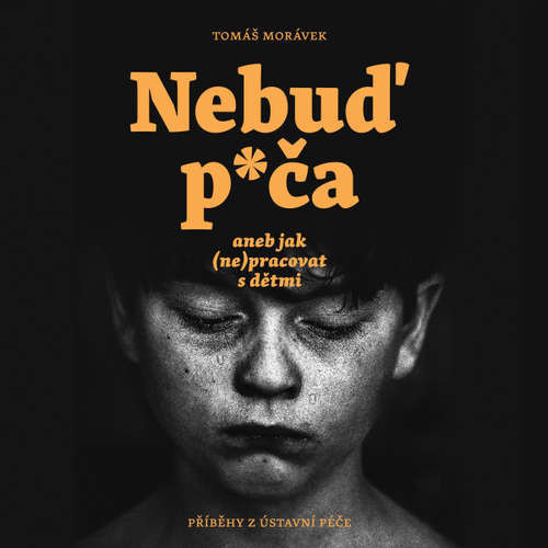 Nebuď p*ča aneb jak (ne)pracovat s dětmi - Tomáš Morávek (mp3 audiokniha)